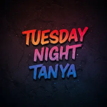 Tuesday Night Tanya
