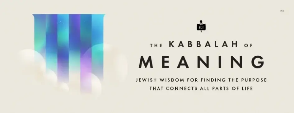 Exciting 6-Week course The Kabbalah of Meaning Register Here