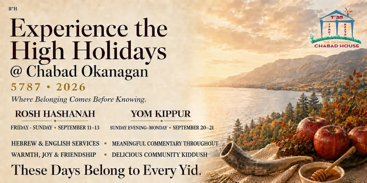 The Great Big Mitzvah Festival High Holidays @ Chabad Okanagan Rosh HaShanah and Yom Kippur 5787 - 2026 C-Kids Club 5787 Register