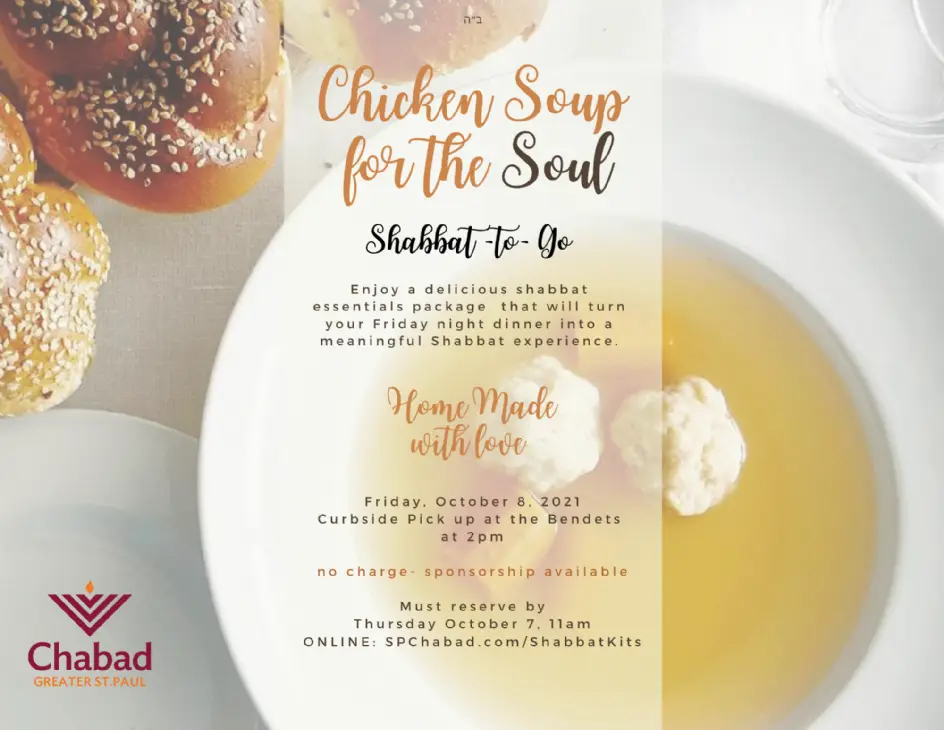 • Family Shabbat ideal for family of 4 (Candles, Challot, Matzoh Ball Soup, 2 dips) • Golden Shabbat ideal for 2 Seniors