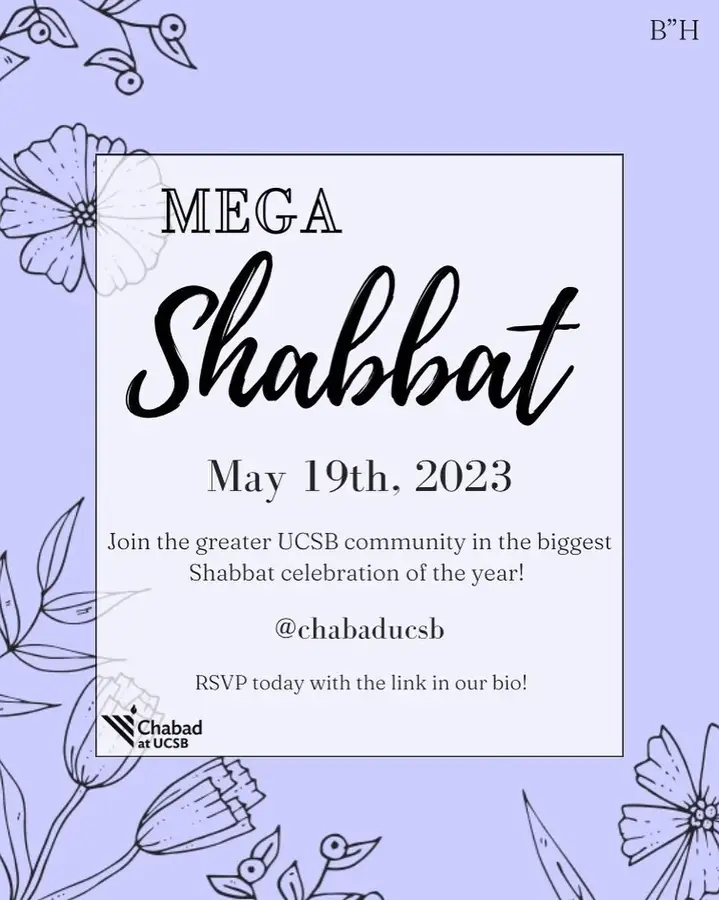 Join the greater UCSB community in the biggest end of the year Shabbat celebration! Join us for food, pictures, singing, and more! 🍽

Mega Shabbat is May 19th, 