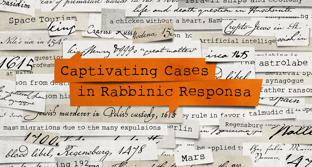 Captivating Cases in Rabbinic Responsa