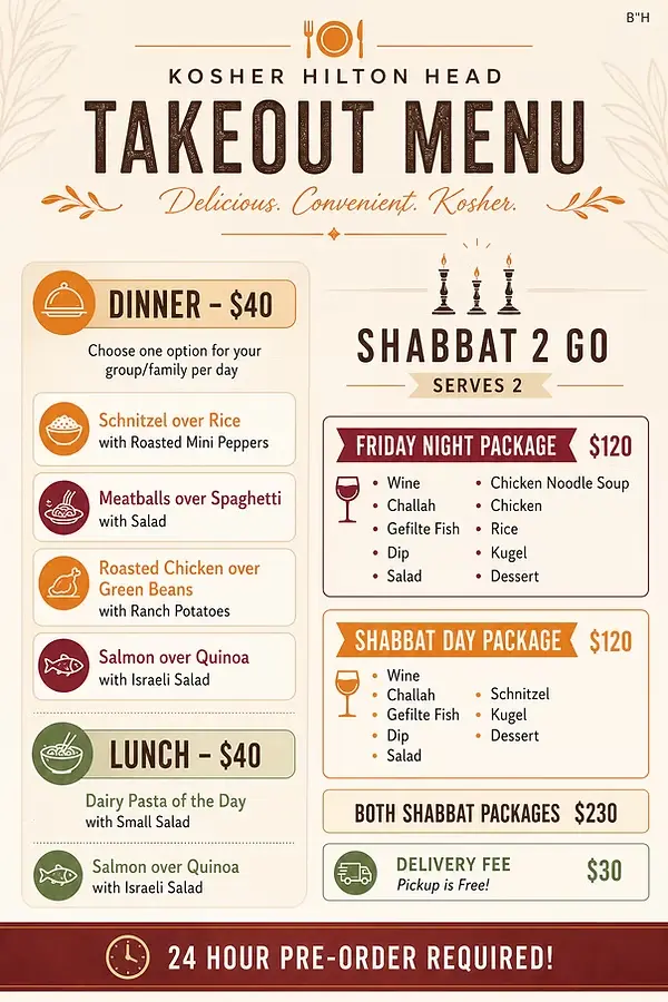 Please email kosherhiltonhead@gmail.com with your order. **Please check in for meal availability.