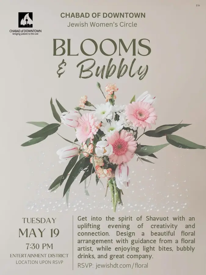 🌸🥂 Blooms & Bubbly 🌸🥂
Join us for a beautiful evening of creativity, connection, and celebration at our Shavuos Women’s Event! 💐✨
📅 Tuesday, May 1