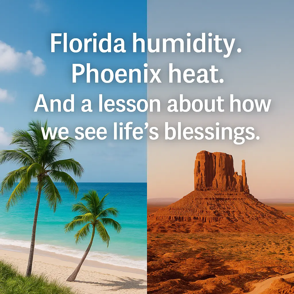 Florida humidity. Phoenix heat.