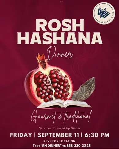 Rosh Hashana Dinner Join us for Rosh Hashana Dinner! RSVP for location. Generously sponsored by Bill and Zhen Goldberg Sign Up